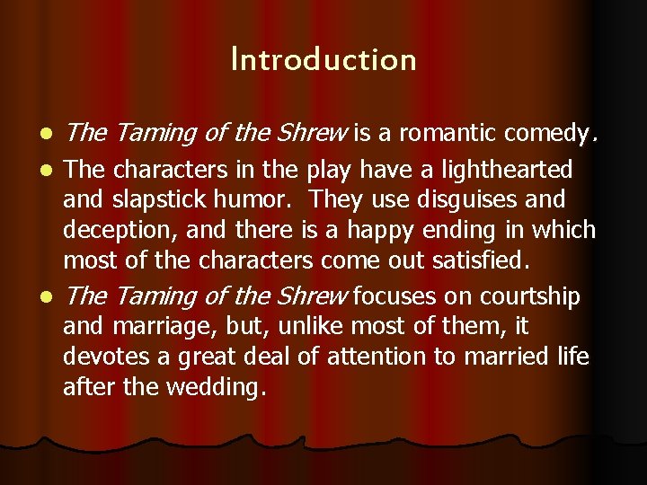 Introduction l The Taming of the Shrew is a romantic comedy. The characters in