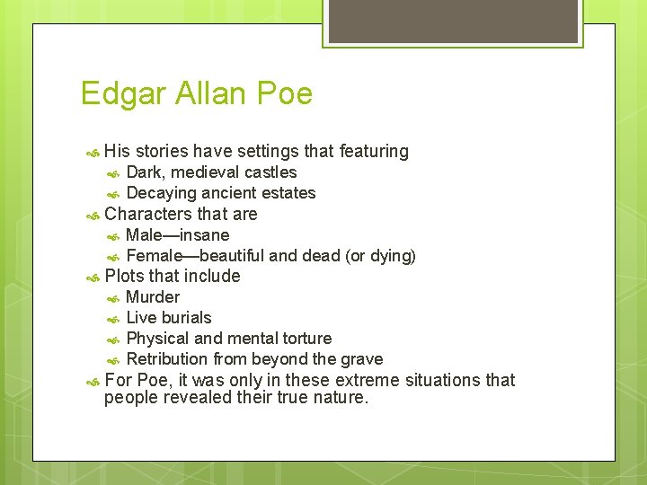 Edgar Allan Poe His stories have settings that featuring Characters that are Male—insane Female—beautiful