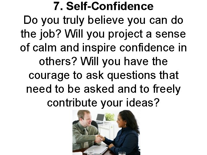 7. Self-Confidence Do you truly believe you can do the job? Will you project