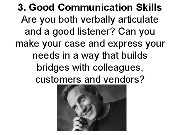 3. Good Communication Skills Are you both verbally articulate and a good listener? Can