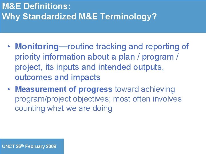 M&E Definitions: Why Standardized M&E Terminology? • Monitoring—routine tracking and reporting of priority information