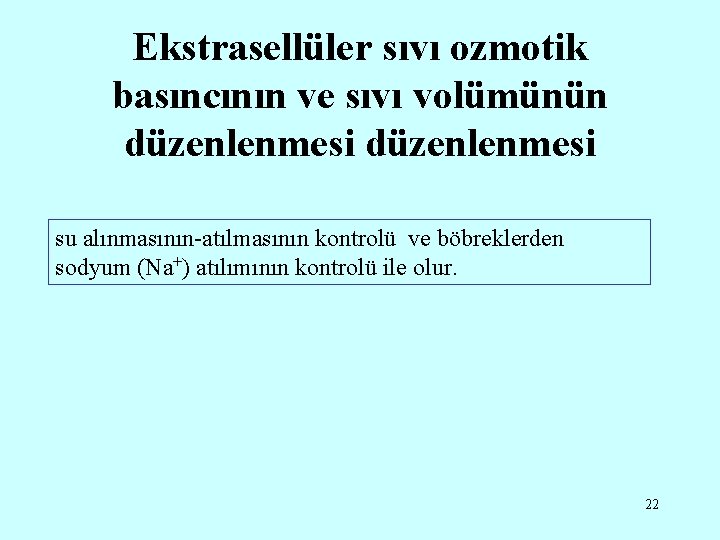 Ekstrasellüler sıvı ozmotik basıncının ve sıvı volümünün düzenlenmesi su alınmasının-atılmasının kontrolü ve böbreklerden sodyum