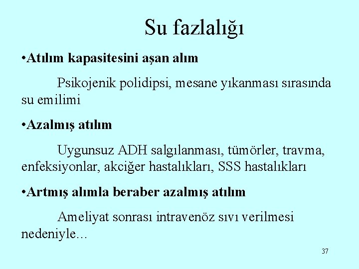 Su fazlalığı • Atılım kapasitesini aşan alım Psikojenik polidipsi, mesane yıkanması sırasında su emilimi