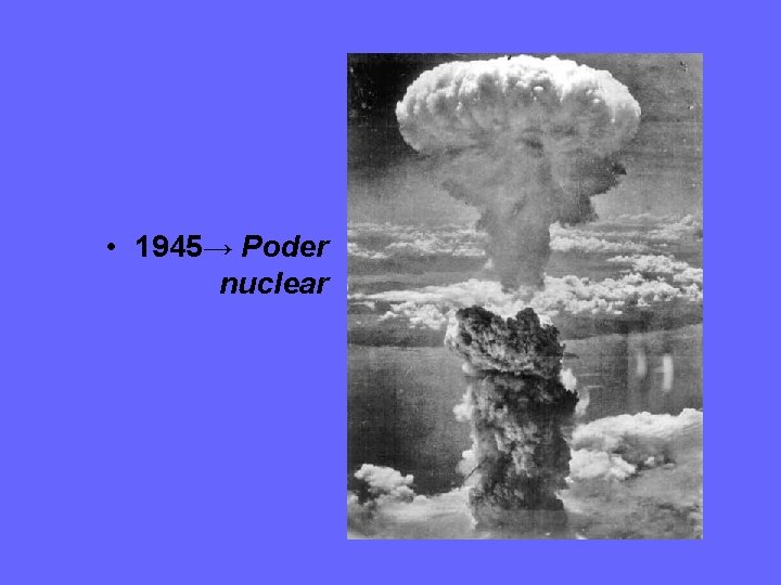  • 1945→ Poder nuclear 