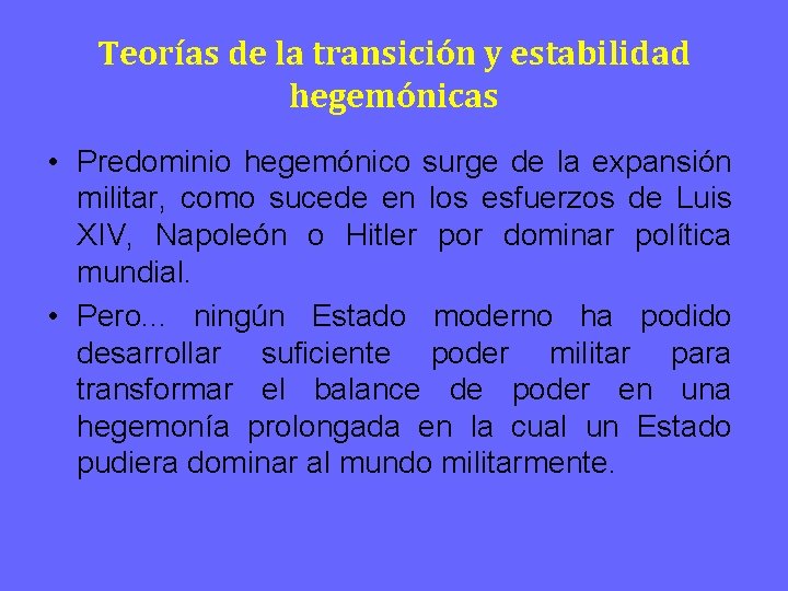 Teorías de la transición y estabilidad hegemónicas • Predominio hegemónico surge de la expansión