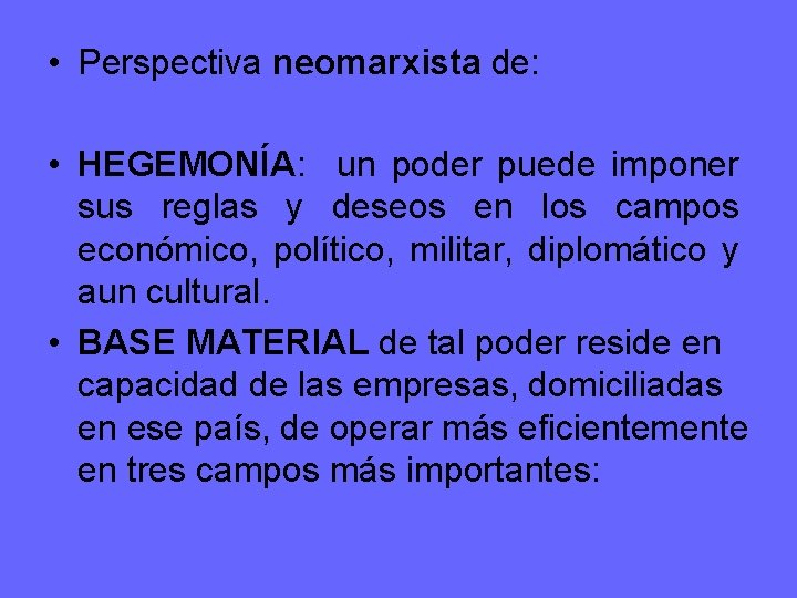  • Perspectiva neomarxista de: • HEGEMONÍA: un poder puede imponer sus reglas y