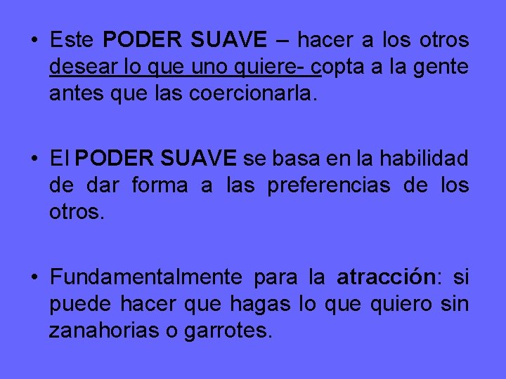  • Este PODER SUAVE – hacer a los otros desear lo que uno