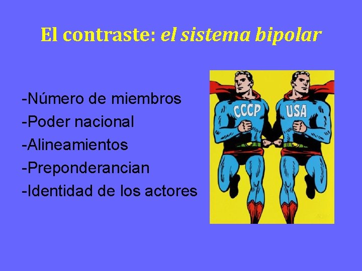 El contraste: el sistema bipolar Número de miembros Poder nacional Alineamientos Preponderancian Identidad de