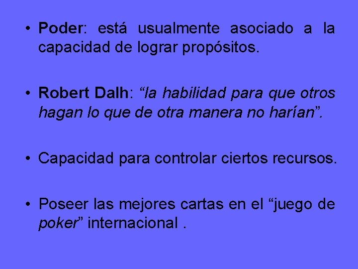  • Poder: está usualmente asociado a la capacidad de lograr propósitos. • Robert