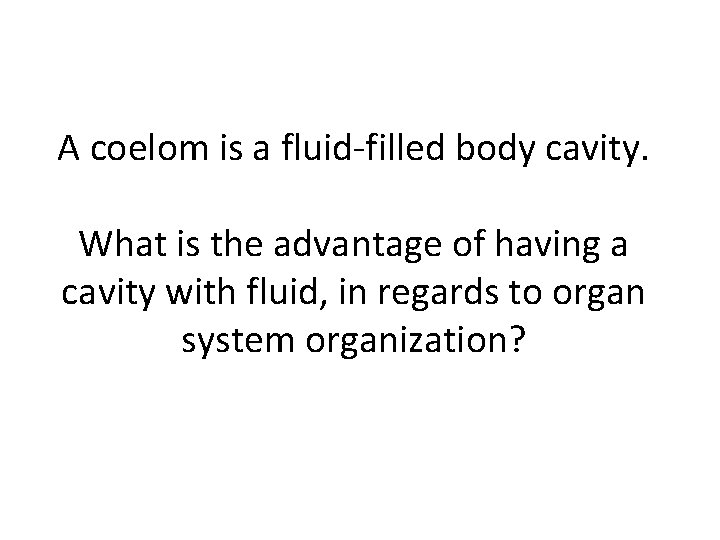 A coelom is a fluid-filled body cavity. What is the advantage of having a A coelom is a fluid-filled body cavity. What is the advantage of having a