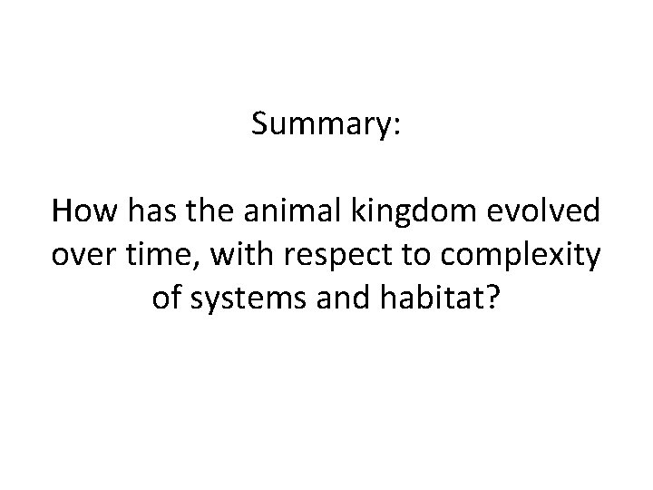 Summary: How has the animal kingdom evolved over time, with respect to complexity of Summary: How has the animal kingdom evolved over time, with respect to complexity of