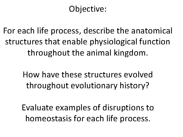 Objective: For each life process, describe the anatomical structures that enable physiological function throughout Objective: For each life process, describe the anatomical structures that enable physiological function throughout