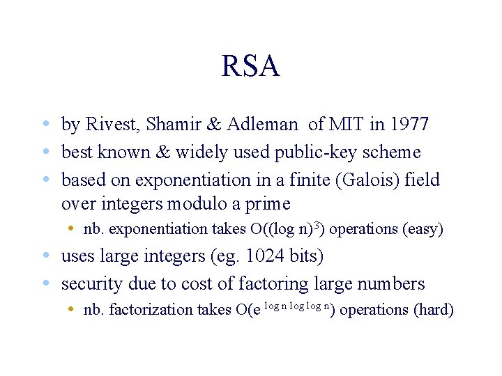 RSA • by Rivest, Shamir & Adleman of MIT in 1977 • best known