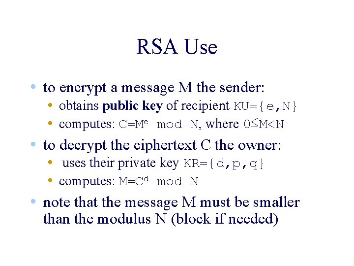 RSA Use • to encrypt a message M the sender: • obtains public key