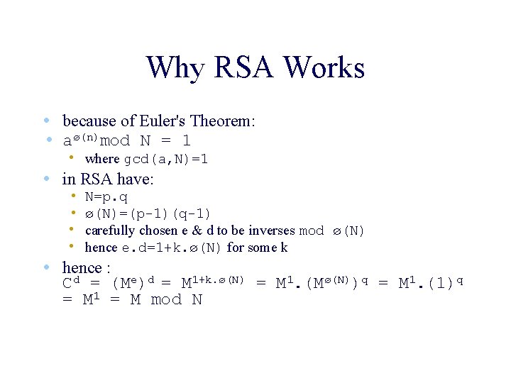 Why RSA Works • because of Euler's Theorem: • aø(n)mod N = 1 •