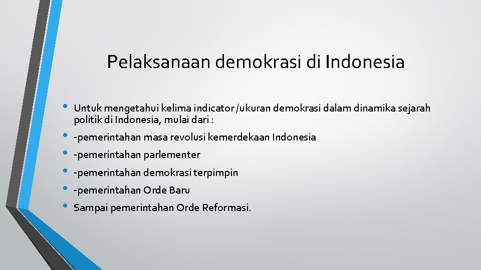 Pelaksanaan demokrasi di Indonesia • • • Untuk mengetahui kelima indicator /ukuran demokrasi dalam