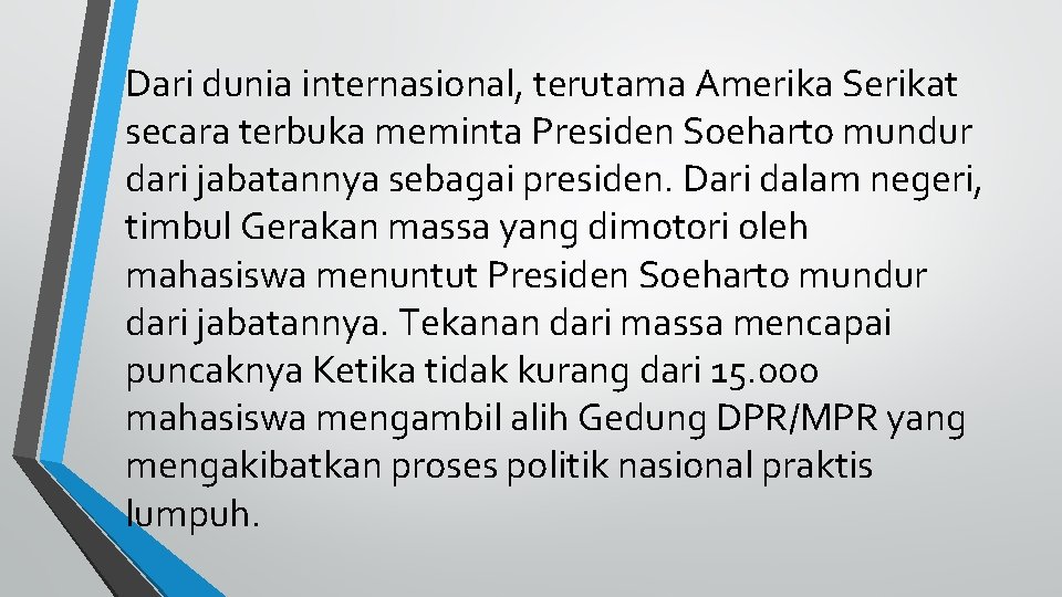 Dari dunia internasional, terutama Amerika Serikat secara terbuka meminta Presiden Soeharto mundur dari jabatannya