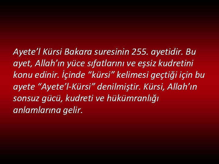 Ayete’l Kürsi Bakara suresinin 255. ayetidir. Bu ayet, Allah’ın yüce sıfatlarını ve eşsiz kudretini