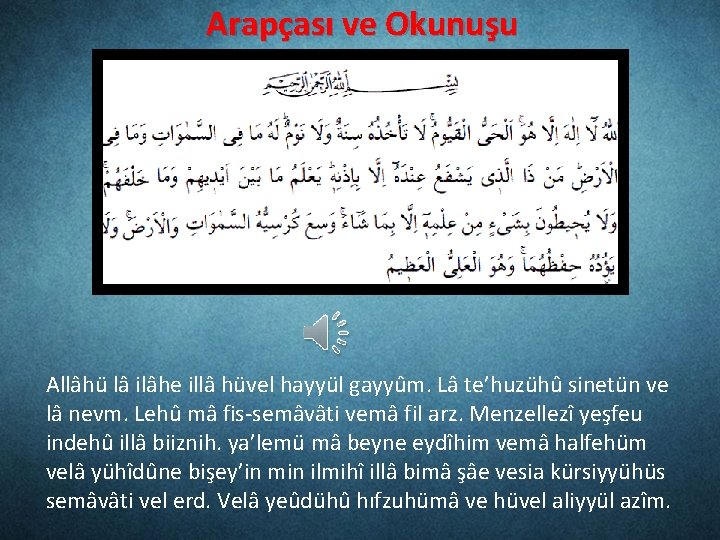 Arapçası ve Okunuşu Allâhü lâ ilâhe illâ hüvel hayyül gayyûm. Lâ te’huzühû sinetün ve