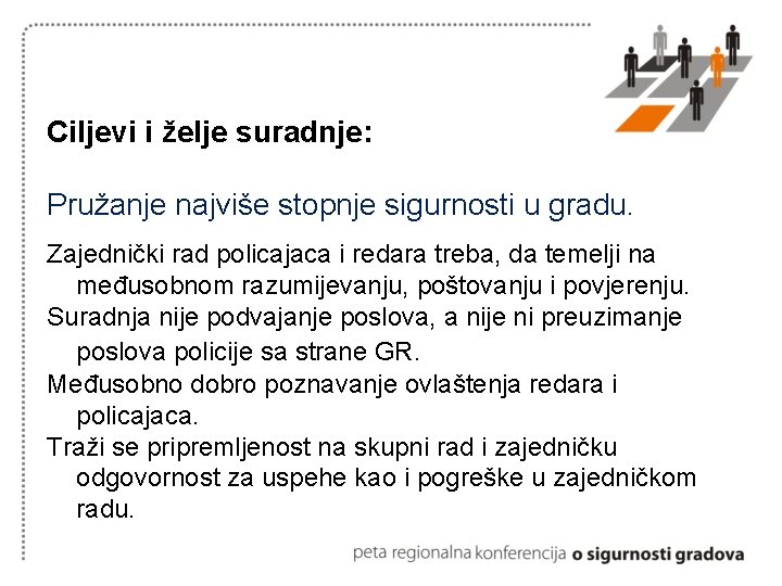 Ciljevi i želje suradnje: Pružanje najviše stopnje sigurnosti u gradu. Zajednički rad policajaca i