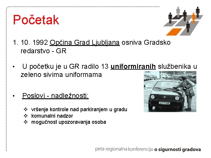 Početak 1. 10. 1992 Općina Grad Ljubljana osniva Gradsko redarstvo - GR • U