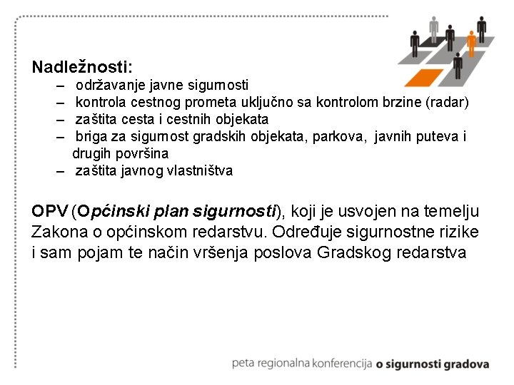 Nadležnosti: – – održavanje javne sigurnosti kontrola cestnog prometa uključno sa kontrolom brzine (radar)