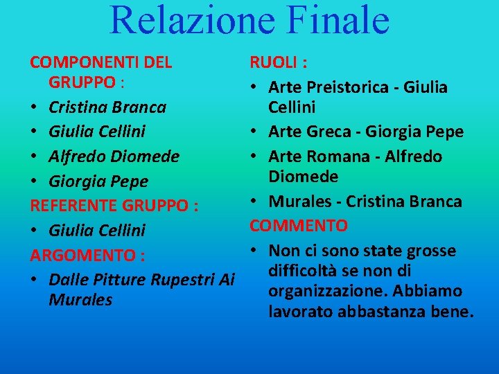 Relazione Finale COMPONENTI DEL GRUPPO : • Cristina Branca • Giulia Cellini • Alfredo