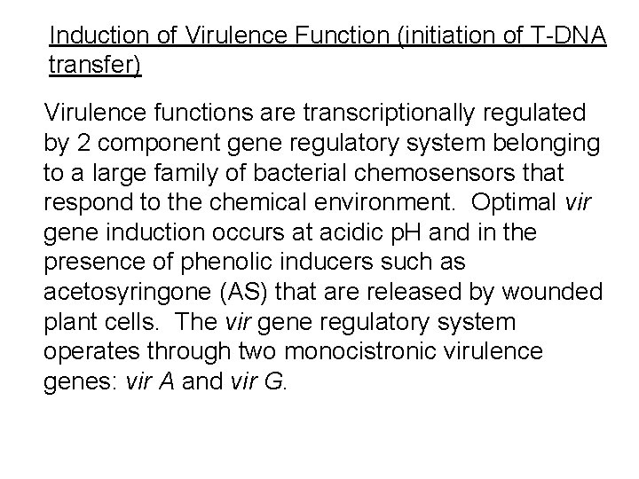 Induction of Virulence Function (initiation of T-DNA transfer) Virulence functions are transcriptionally regulated by