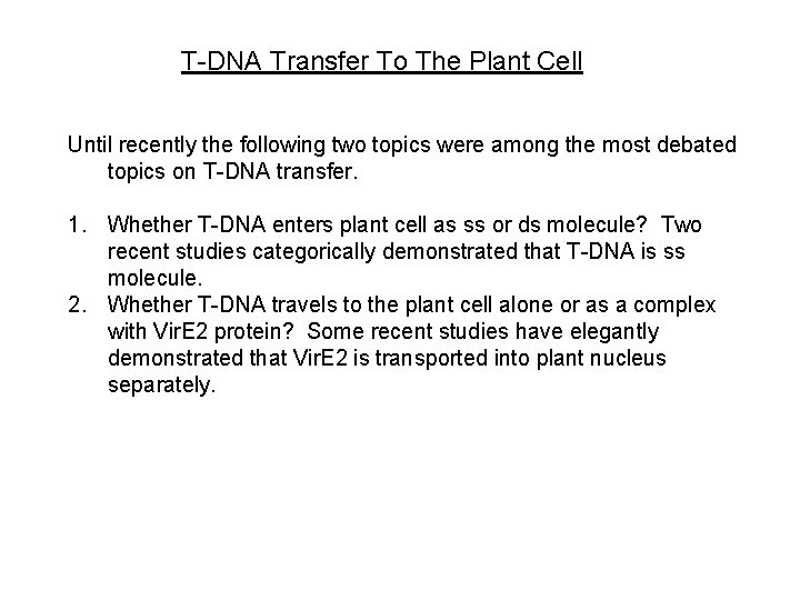 T-DNA Transfer To The Plant Cell Until recently the following two topics were among