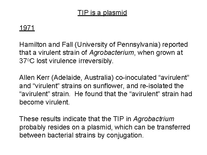 TIP is a plasmid 1971 Hamilton and Fall (University of Pennsylvania) reported that a