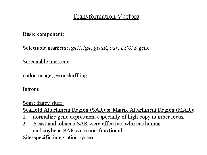 Transformation Vectors Basic component: Selectable markers: npt. II, hpt, gent. R, bar, EPSPS gene.