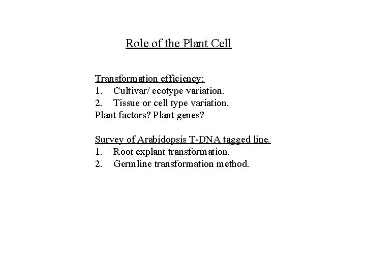 Role of the Plant Cell Transformation efficiency: 1. Cultivar/ ecotype variation. 2. Tissue or