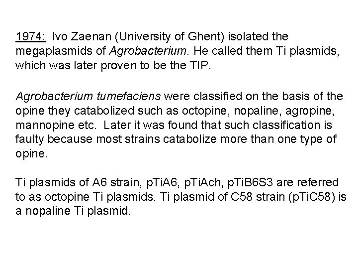 1974: Ivo Zaenan (University of Ghent) isolated the megaplasmids of Agrobacterium. He called them