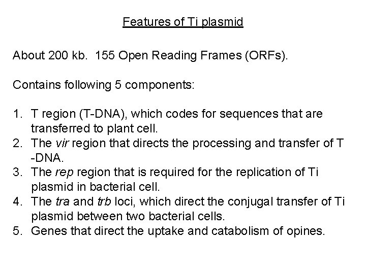 Features of Ti plasmid About 200 kb. 155 Open Reading Frames (ORFs). Contains following