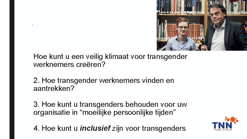 Openheid. Hoe kunt u een veilig klimaat voor transgender werknemers creëren? 2. Hoe transgender