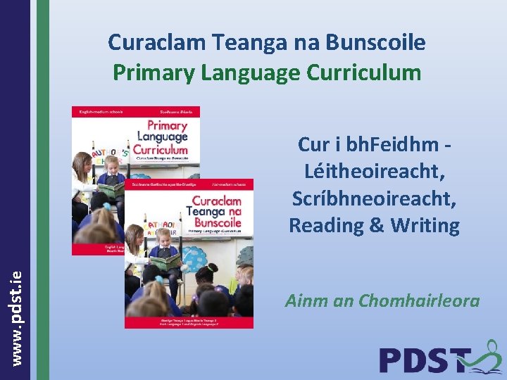 Curaclam Teanga na Bunscoile Primary Language Curriculum www. pdst. ie Cur i bh. Feidhm