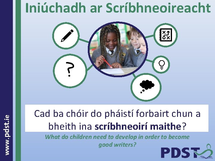 Iniúchadh ar Scríbhneoireacht www. pdst. ie ? Cad ba chóir do pháistí forbairt chun