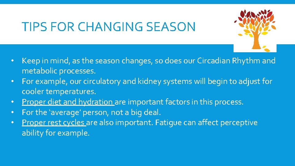 TIPS FOR CHANGING SEASON • Keep in mind, as the season changes, so does