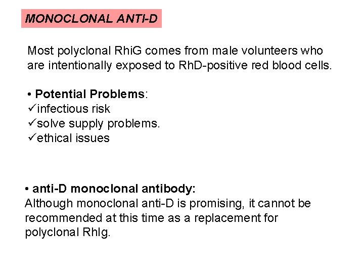 MONOCLONAL ANTI-D Most polyclonal Rhi. G comes from male volunteers who are intentionally exposed