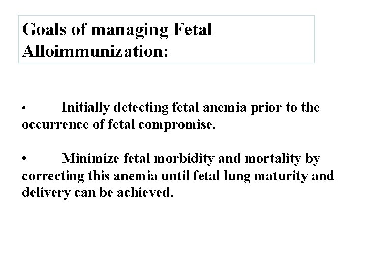 Goals of managing Fetal Alloimmunization: Initially detecting fetal anemia prior to the occurrence of