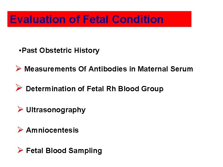 Evaluation of Fetal Condition • Past Obstetric History Ø Measurements Of Antibodies in Maternal