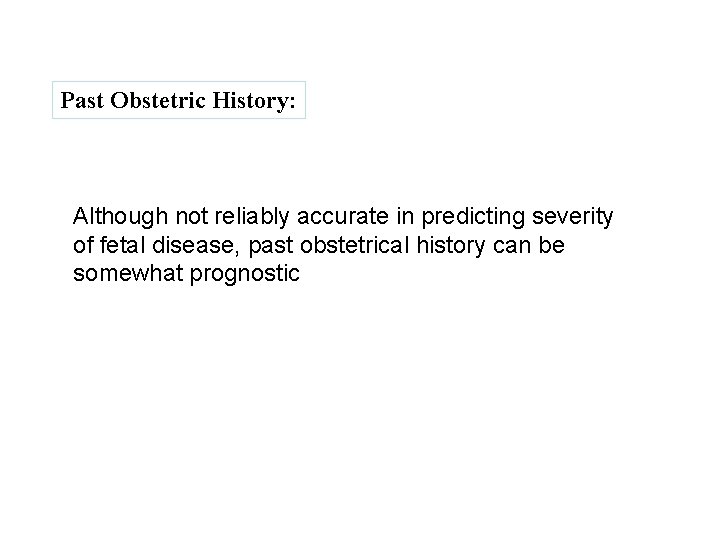Past Obstetric History: Although not reliably accurate in predicting severity of fetal disease, past