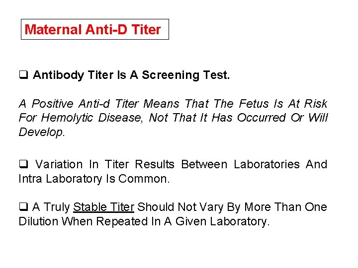 Maternal Anti-D Titer q Antibody Titer Is A Screening Test. A Positive Anti-d Titer