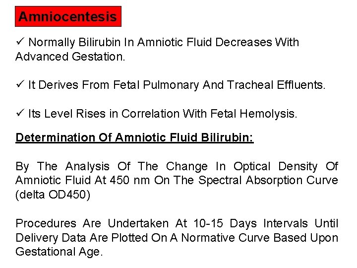 Amniocentesis ü Normally Bilirubin In Amniotic Fluid Decreases With Advanced Gestation. ü It Derives