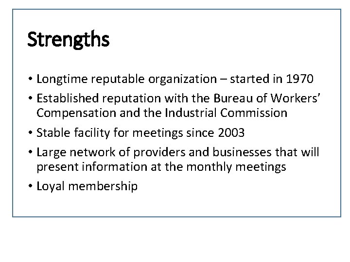 Strengths • Longtime reputable organization – started in 1970 • Established reputation with the
