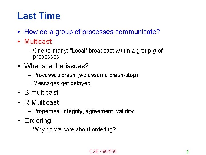 Last Time • How do a group of processes communicate? • Multicast – One-to-many: