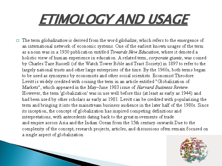 ETIMOLOGY AND USAGE � The term globalization is derived from the word globalize, which