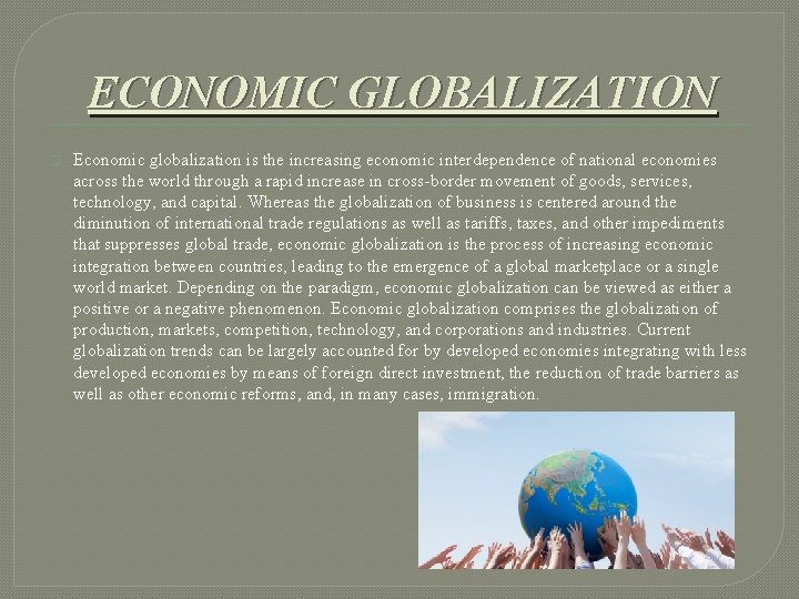 ECONOMIC GLOBALIZATION � Economic globalization is the increasing economic interdependence of national economies across