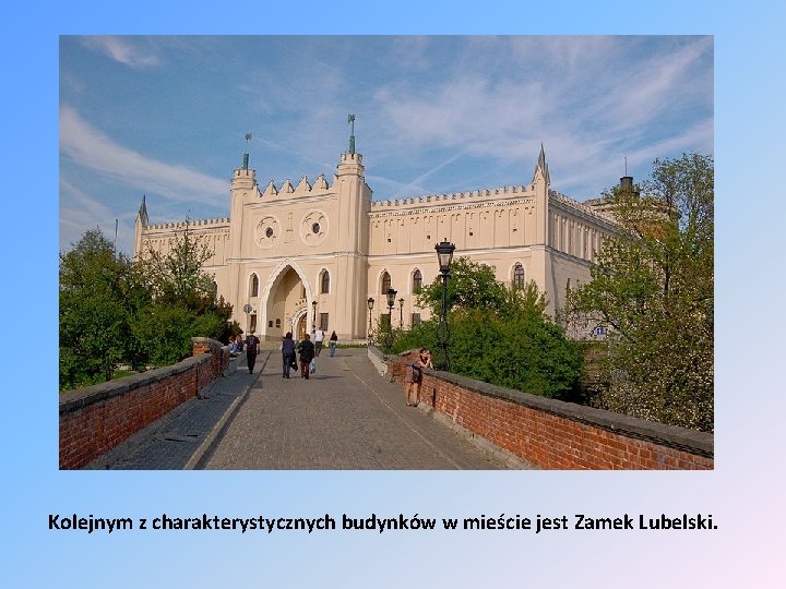 Kolejnym z charakterystycznych budynków w mieście jest Zamek Lubelski. 