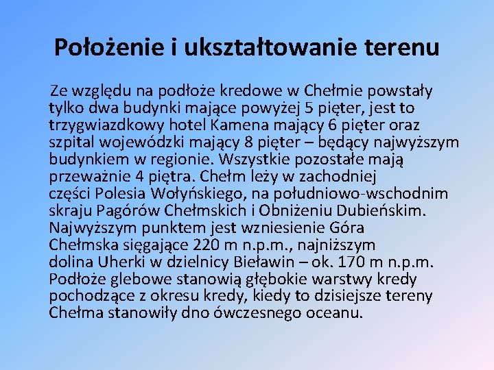 Położenie i ukształtowanie terenu Ze względu na podłoże kredowe w Chełmie powstały tylko dwa